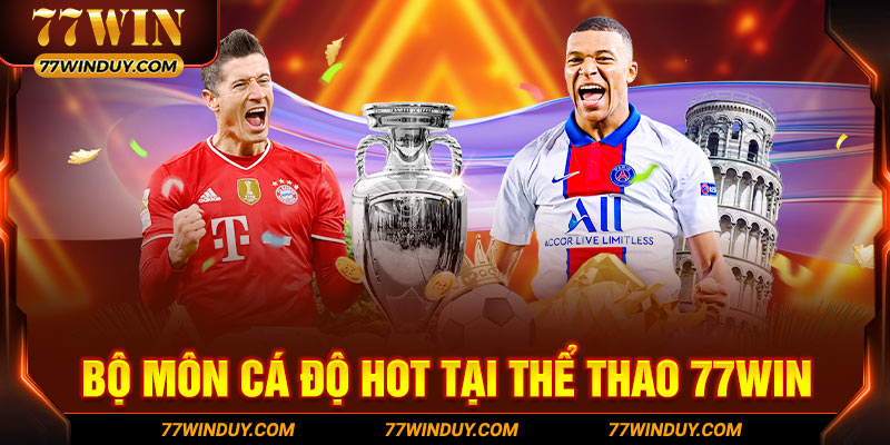 Bộ môn cá độ HOT tại thể thao 77WIN