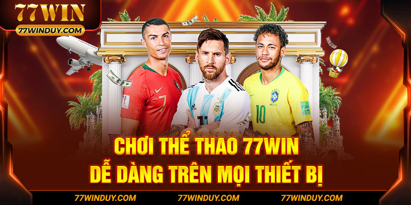 Chơi thể thao 77WIN dễ dàng trên mọi thiết bị