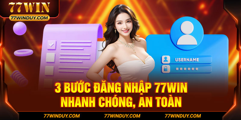 3 bước đăng nhập 77WIN nhanh chóng, an toàn