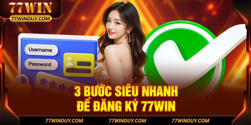 3 bước siêu nhanh để đăng ký 77WIN