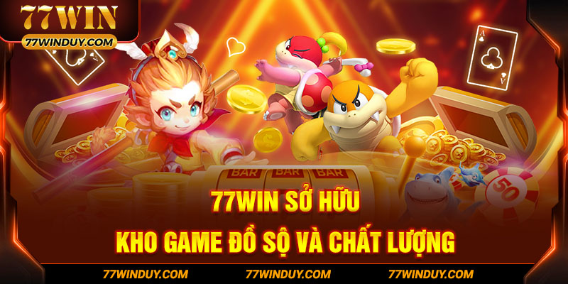 77WIN sở hữu kho game đồ sộ và chất lượng