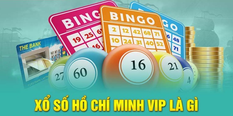 Đôi nét về Xổ Số Hồ Chí Minh VIP