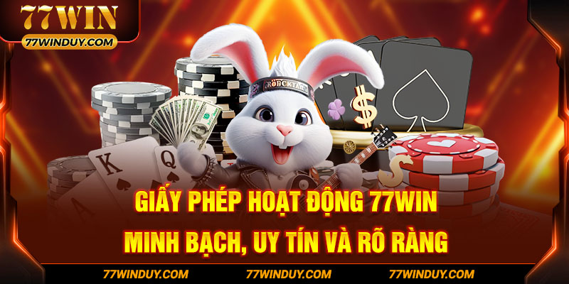 Giấy phép hoạt động 77WIN - Minh bạch, uy tín và rõ ràng