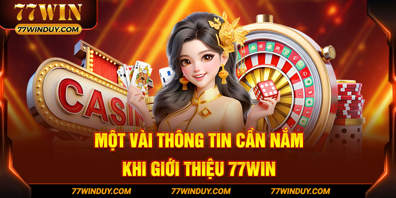 Một vài thông tin cần nắm khi giới thiệu 77WIN