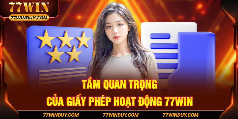 Tầm quan trọng của giấy phép hoạt động 77WIN