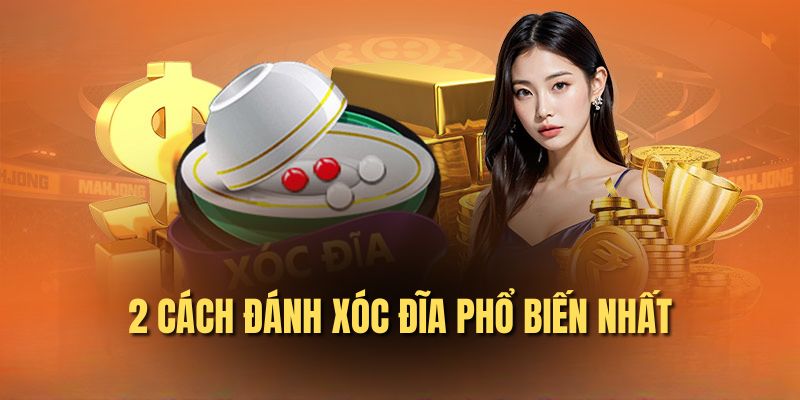 2 cách đánh xóc đĩa phổ biến nhất